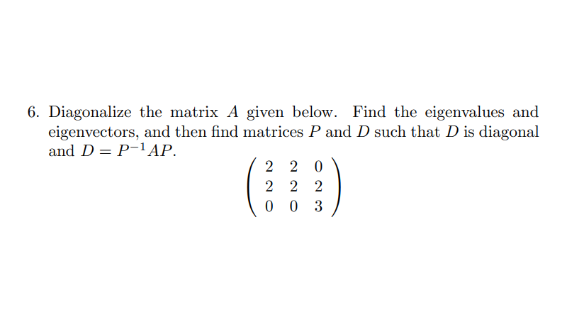 Solved 6. Diagonalize the matrix A given below. Find the | Chegg.com