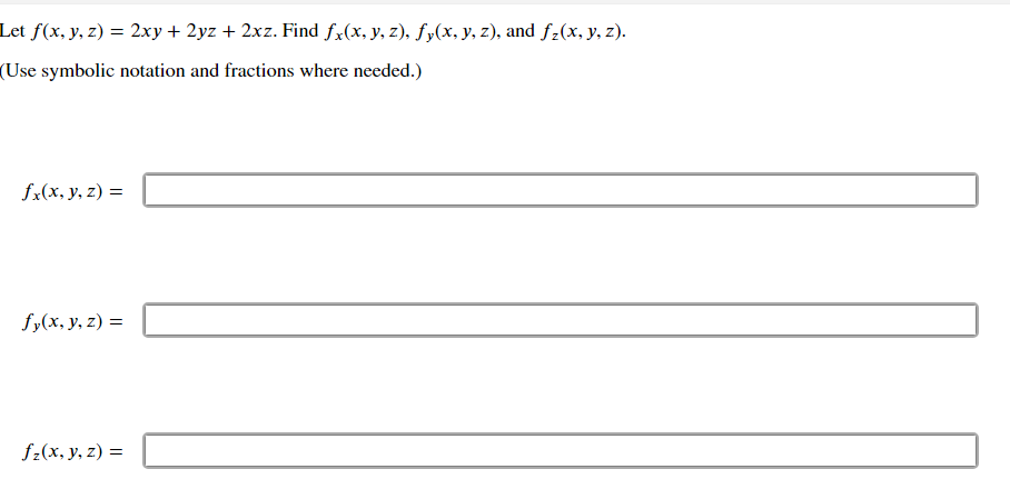 Let \( f(x, y, z)=2 x y+2 y z+2 x z \). Find \( f_{x}(x, y, z), f_{y}(x, y, z) \), and \( f_{z}(x, y, z) \). (Use symbolic no