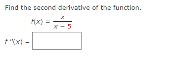 Solved Find the second derivative of the function. f(x)=x−5x | Chegg.com