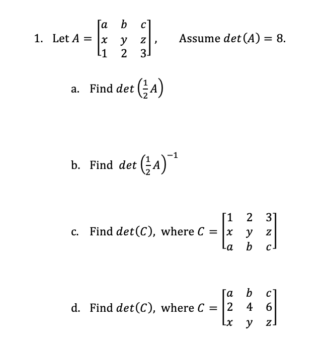 Solved Let A=⎣⎡ax1by2cz3⎦⎤, Assume det(A)=8 a. Find det(21A) | Chegg.com