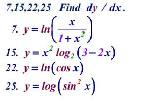 \( 7,15,22,25 \) Find \( d y / d x \). 7. \( y=\ln \left(\frac{x}{1+x^{2}}\right) \) 15. \( y=x^{2} \log _{2}(3-2 x) \) 22. \