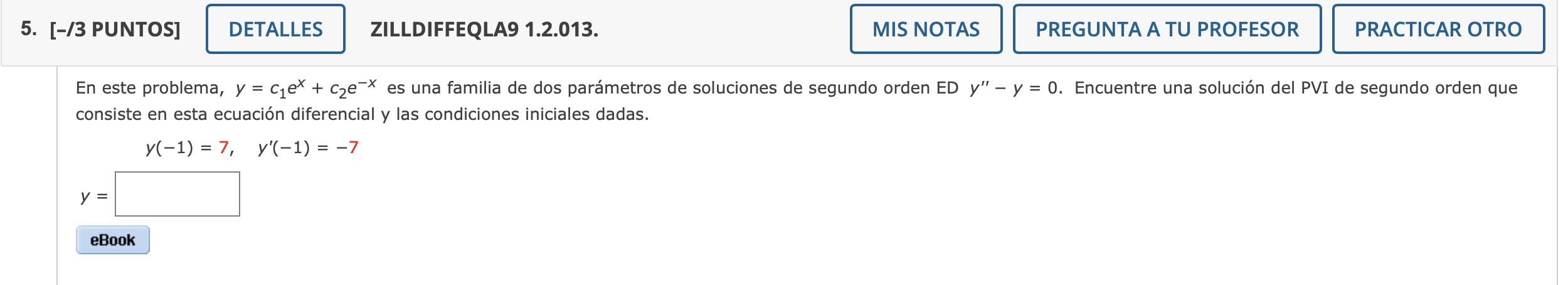 [-/3 PUNTOS] ZILLDIFFEQLA9 1.2.013. consiste en esta ecuación diferencial y las condiciones iniciales dadas. \[ y(-1)=7, \qua