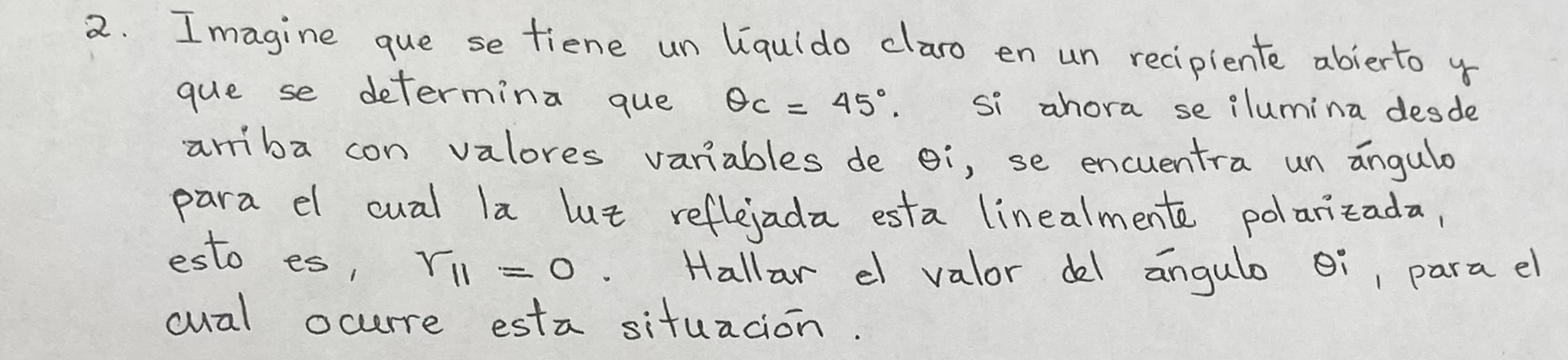 2. Imagine que se tiene un líquido claro en un recipiente abierto y que se determina que \( \theta_{c}=45^{\circ} \). Si ahor