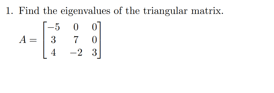 Solved Find the eigenvalues of the triangular matrix. | Chegg.com