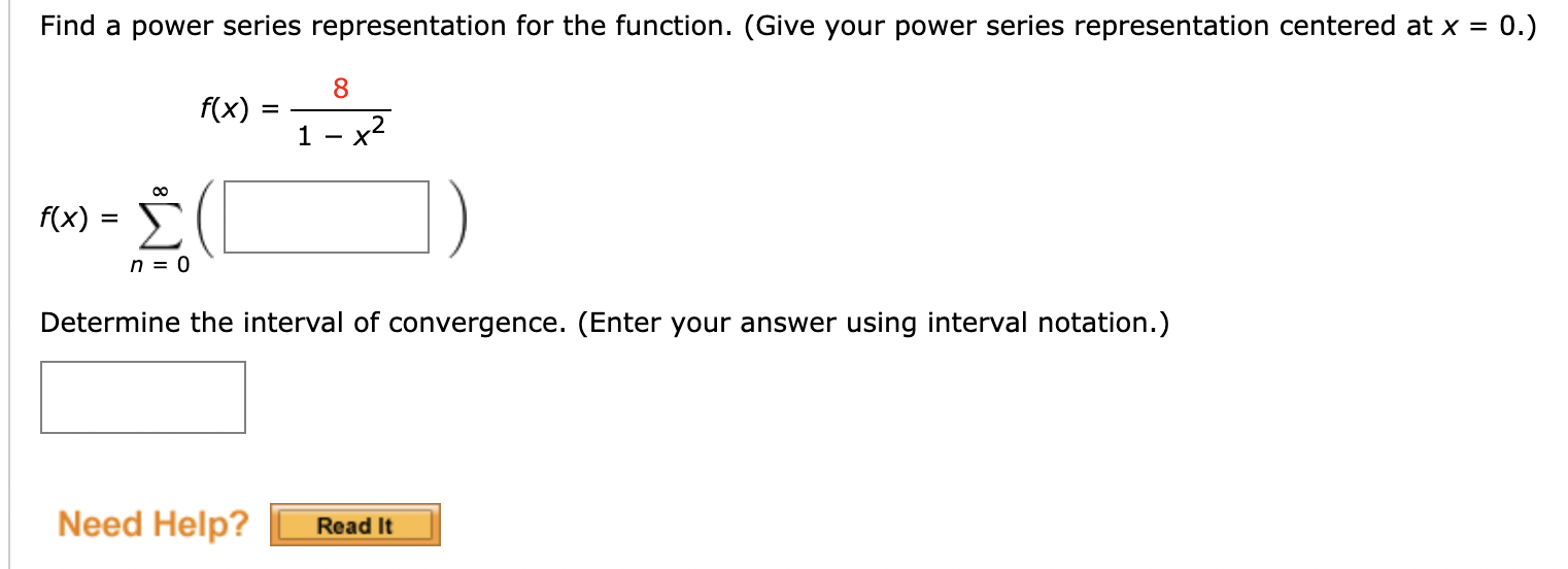 Find a power series representation for the function. (Give your power series representation centered at \( x=0 \).)
\[
f(x)=\