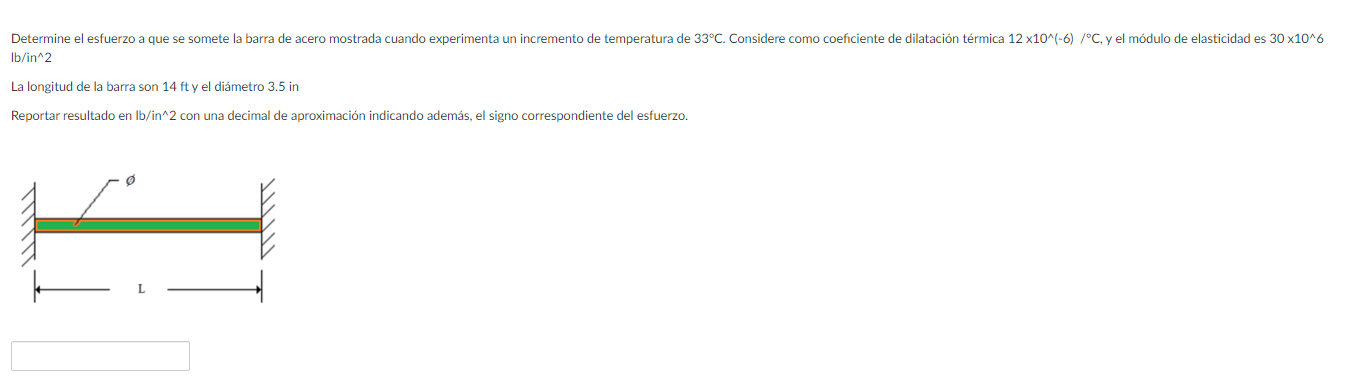 \( \mathrm{lb} / \mathrm{in}^{\wedge} 2 \) La longitud de la barra son 14 ft y el diámetro 3.5 in Reportar resultado en \( \m