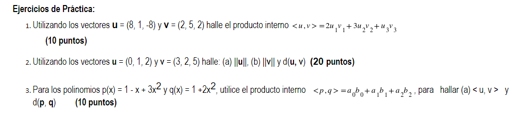 Ejercicios de Práctica: 1. Utilizando los vectores u = (8, 1, -8) y v = (2, 5, 2) halle el producto interno <u,v>=2u₁v₁ +3u₂v