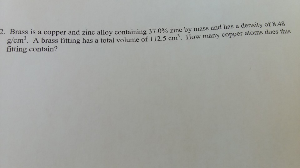 Solved 2. Brass is a copper and zinc alloy containing 37.0% | Chegg.com