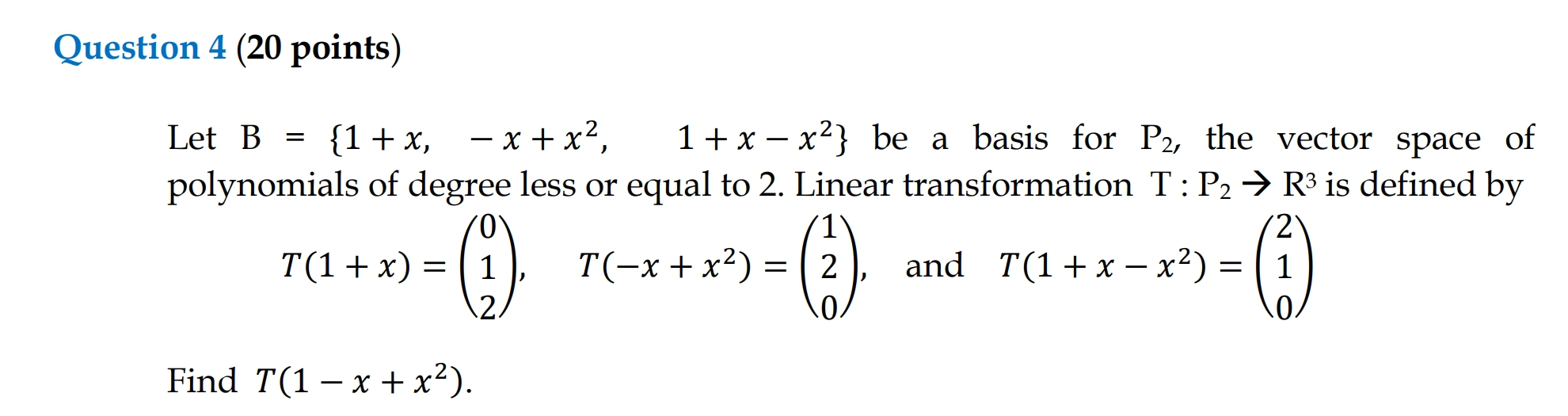 Solved Question 4 (20 Points) Let B = {1+x, - X + X2, 1 + X | Chegg.com