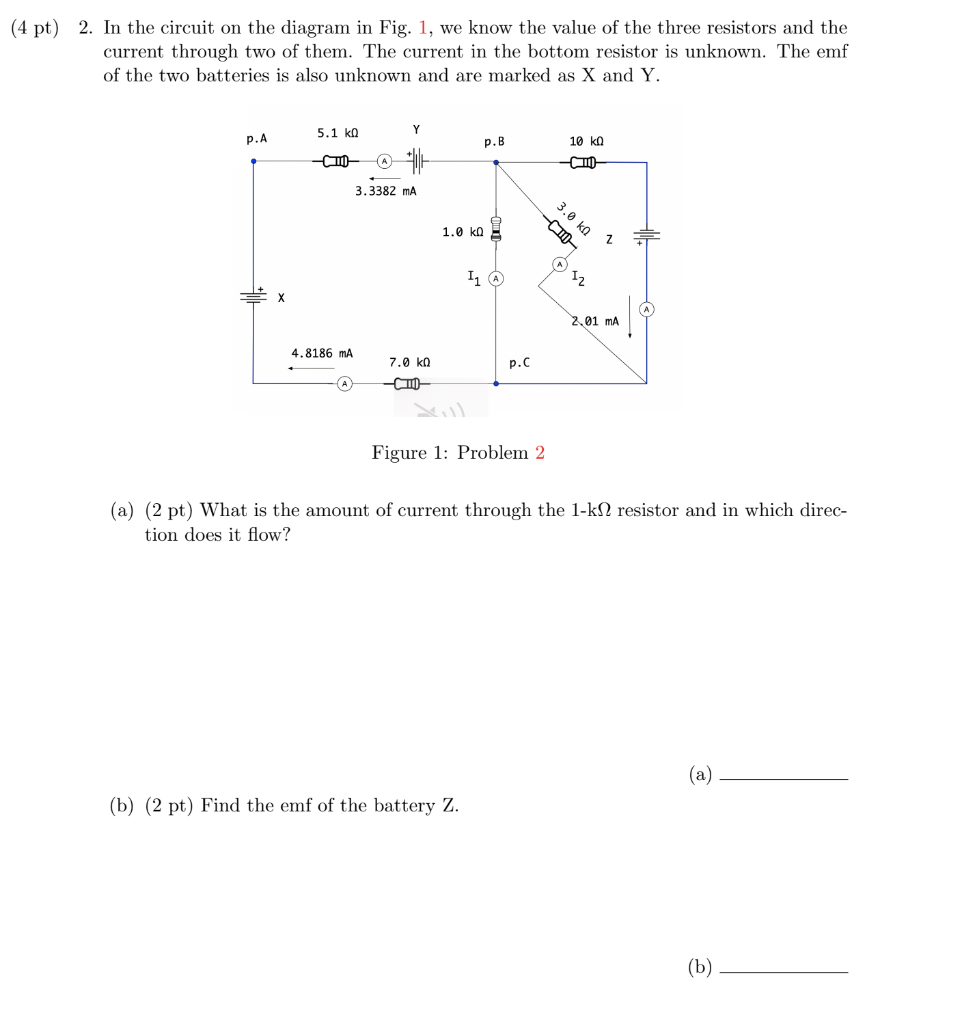 2. In the circuit on the diagram in Fig. 1, we know the value of the three resistors and the current through two of them. The