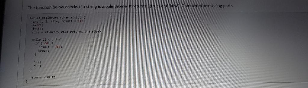 Solved The function below checks if a string is a palindrome | Chegg.com