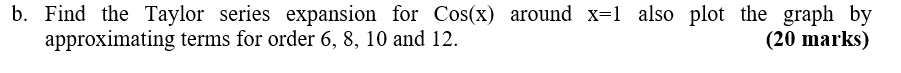 Solved b. Find the Taylor series expansion for Cos(x) around | Chegg.com