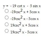 \( \begin{aligned} y=&-19 \cot ^{x}-5 \sin x \\ &-19 \csc ^{2} x+5 \cos x \\ &-19 \csc ^{2} x-5 \cos x \\ & 19 \csc ^{2} x+5