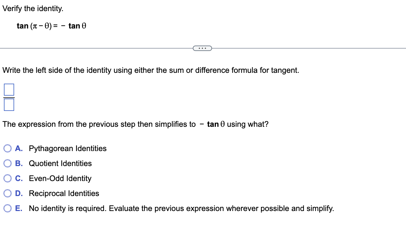 Verify the identity.
\[
\tan (\pi-\theta)=-\tan \theta
\]
Write the left side of the identity using either the sum or differe