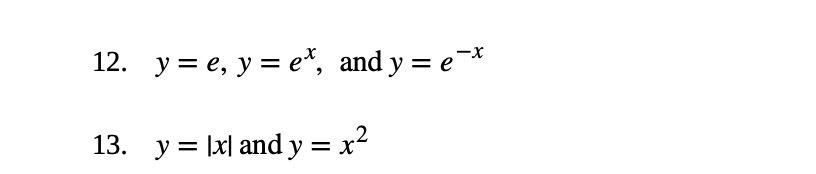 \( y=e, y=e^{x} \), and \( y=e^{-x} \) \( y=|x| \) and \( y=x^{2} \)