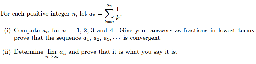 Solved 2n 1 For each positive integer n, let an = Σ k=n (i) | Chegg.com