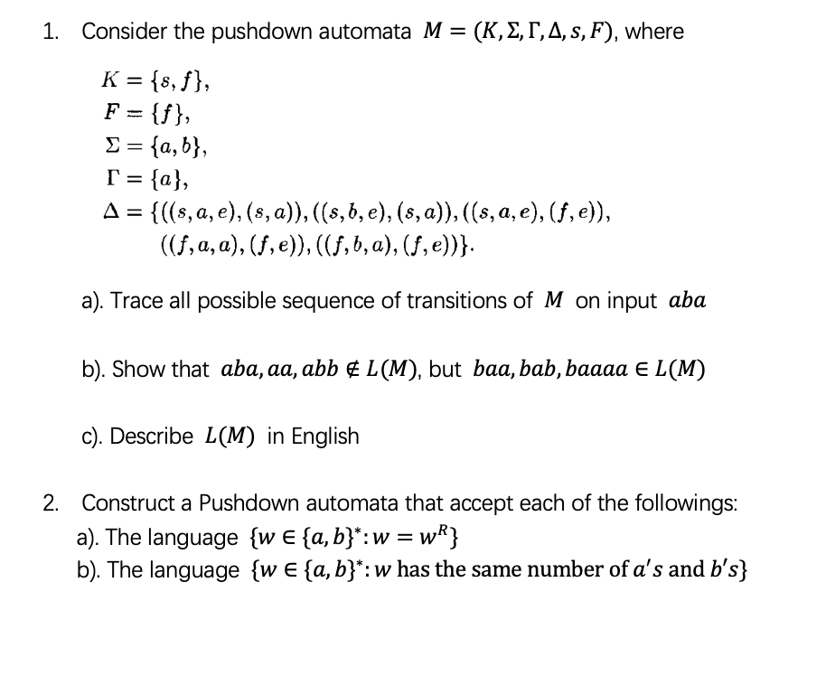 Solved 1. Consider The Pushdown Automata M=(K,Σ,Γ,Δ,s,F), | Chegg.com