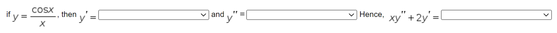 if \( y=\frac{\cos x}{x} \), then \( y^{\prime}= \) and \( y^{\prime \prime}= \) Hence, \( x y^{\prime \prime}+2 y^{\prime}=1