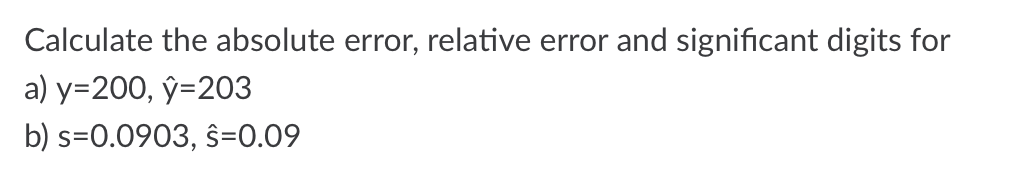 Solved Calculate the absolute error, relative error and | Chegg.com