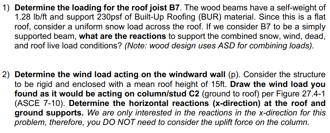 1) Determine the loading for the roof joist B7. The wood beams have a self-weight of \( 1.28 \mathrm{lb} / \mathrm{ft} \) and