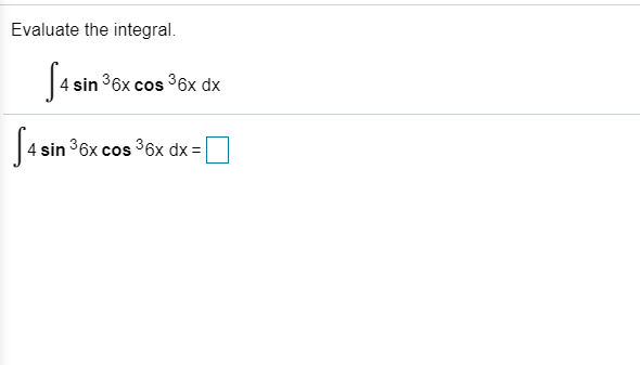 Solved Evaluate the integral. ſasin 6x cos ®6x dx Sasin 4 | Chegg.com