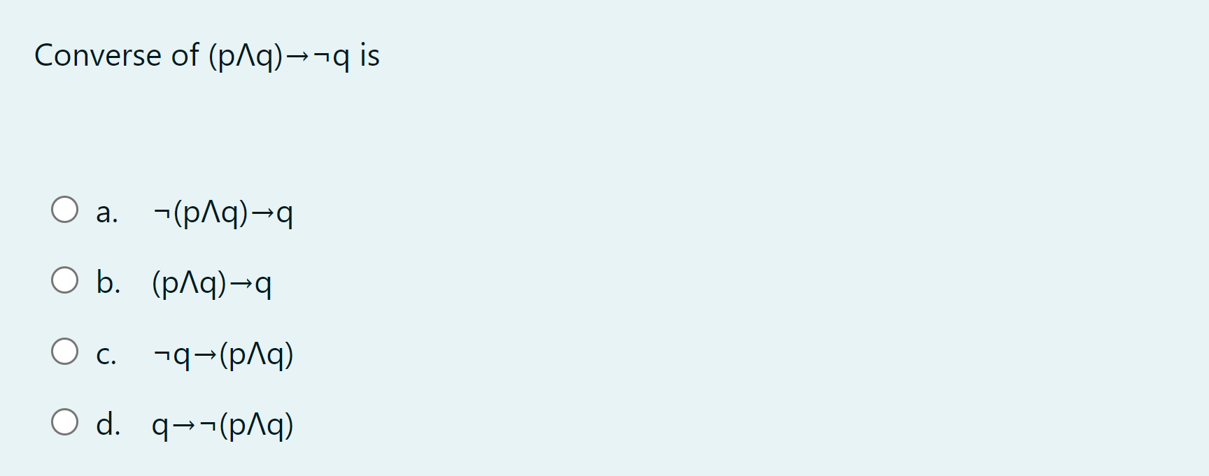 Solved Converse of (p\q) — 79 is Оа. -(pЛq) —q O b. (p/q)-9 | Chegg.com