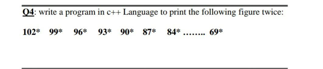 Solved Q4: write a program in c++ Language to print the | Chegg.com