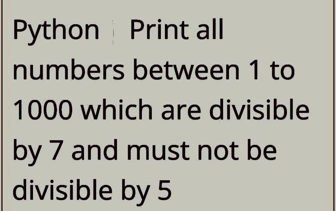 Solved Python Print all numbers between 1 to 1000 which are | Chegg.com