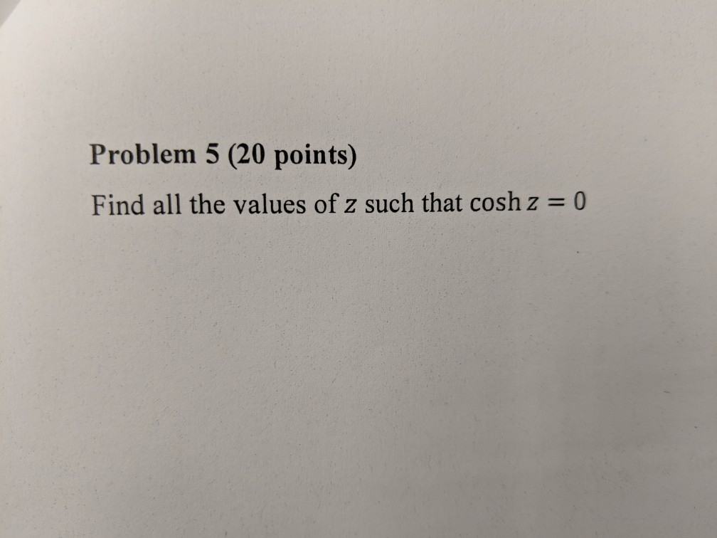 Solved Problem 5 (20 points) Find all the values of z such | Chegg.com