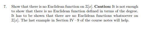 Solved 7. Show that there is no Euclidean function on Z[r]. | Chegg.com