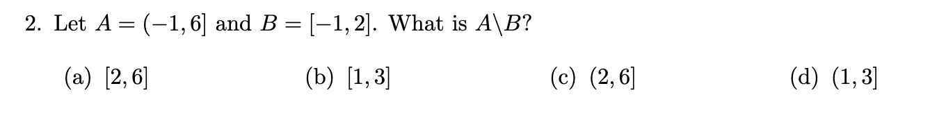 Solved 2. Let A=(−1,6] And B=[−1,2]. What Is A\B ? (a) [2,6] | Chegg.com