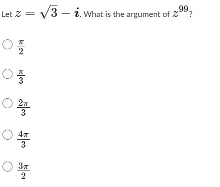 Solved Let z=3−i. What is the argument of z99 ? 2π 3π 32π | Chegg.com