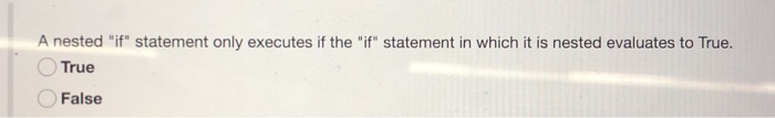 Solved A nested "if" statement only executes if the "if" | Chegg.com