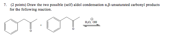 Solved 7. (2 points) Draw the two possible (self) aldol | Chegg.com