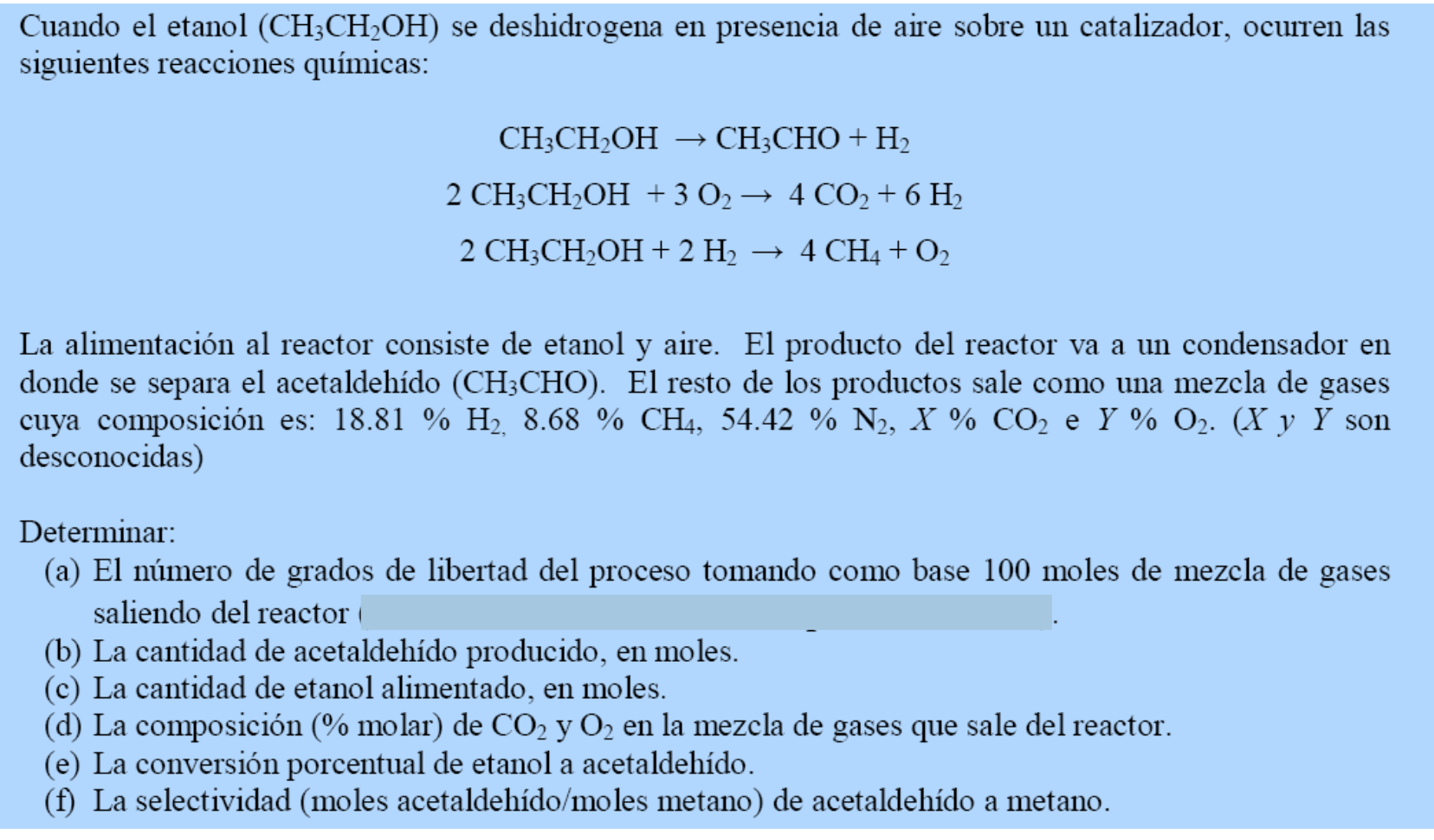 Cuando el etanol \( \left(\mathrm{CH}_{3} \mathrm{CH}_{2} \mathrm{OH}\right) \) se deshidrogena en presencia de aire sobre un