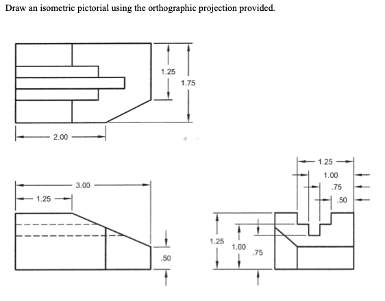 Solved Draw an isometric pictorial using the orthographic | Chegg.com