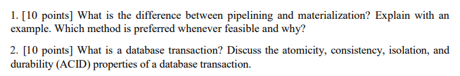 1. [10 points] What is the difference between pipelining and materialization? Explain with an example. Which method is prefer