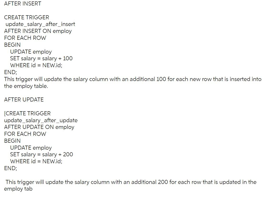 CREATE TRIGGER
update_salary_after_insert
AFTER INSERT ON employ
FOR EACH ROW
BEGIN
UPDATE employ
SET salary \( = \) salary \