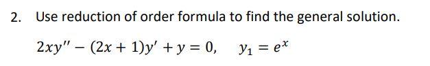 2. Use reduction of order formula to find the general | Chegg.com