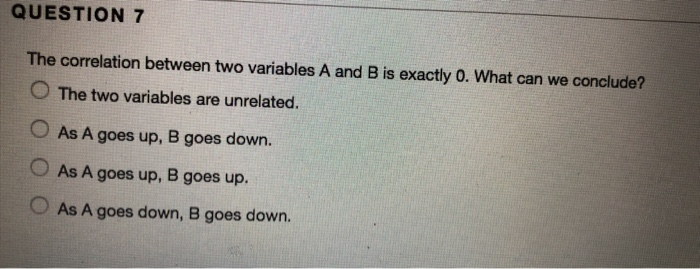 Solved QUESTION 7 The correlation between two variables A | Chegg.com