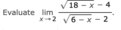 Solved 18 – X – 4 Evaluate lim x →2 6 – X – 2 | Chegg.com