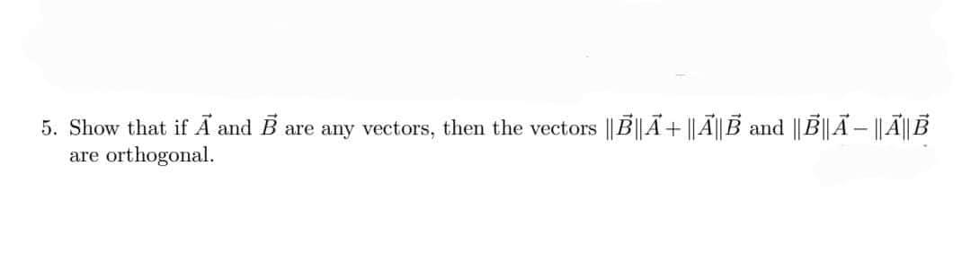 Solved 5. Show that if A and B are any vectors, then the | Chegg.com