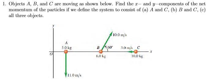 Solved 1. Objects A, B, And C Are Moving As Shown Below. | Chegg.com