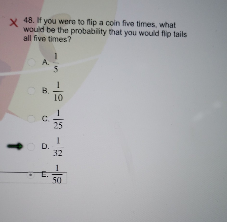 Solved 48. If You Were To Flip A Coin Five Times, What Would | Chegg.com