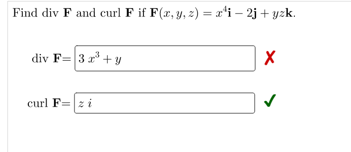 Find div F and curl F if F(x, y, z) = xi – 2j + yzk. = div F= 3x3 + y Х curl F=zi