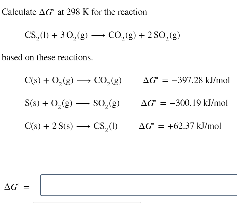 Solved Calculate ΔG∘ at 298 K for the reaction CS2(l)+3O2( | Chegg.com