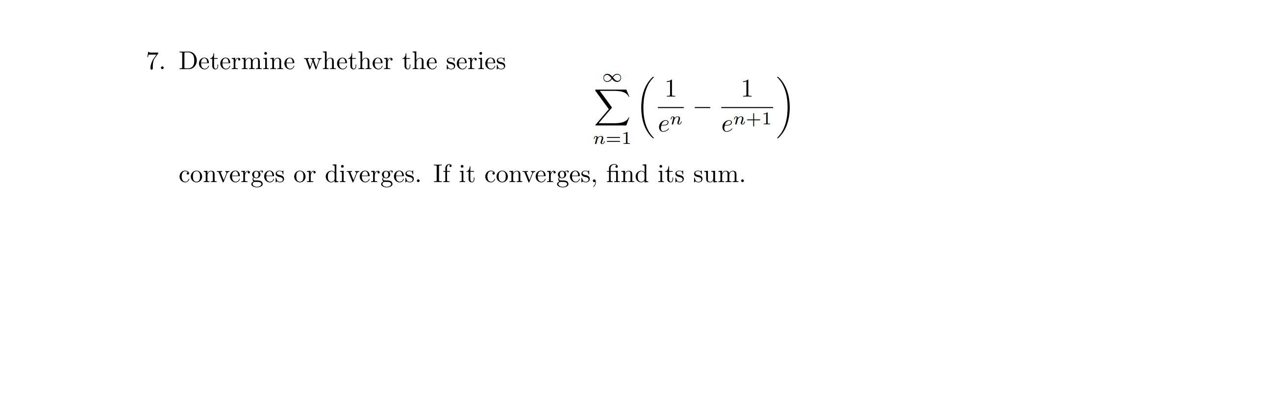 Solved 7. Determine Whether The Series ∑n=1∞(en1−en+11) | Chegg.com