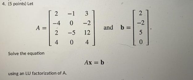 Solved 4. (5 points) Let 2 3 2 -1 -2 b = 5 -4 0 -2 and A = 2 | Chegg.com