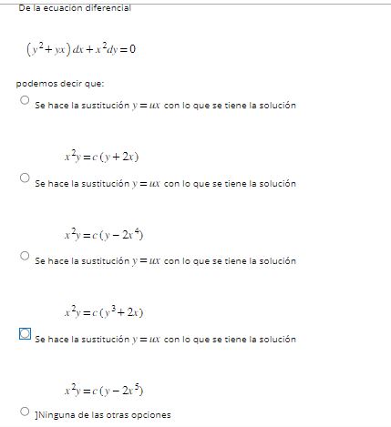 \[ \left(y^{2}+y x\right) d x+x^{2} d y=0 \] podemos decir que: Se hace la sustitución \( y=w x \) con lo que se tiene la sol