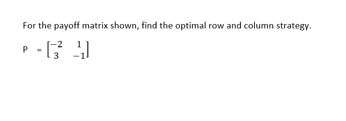 Solved For The Payoff Matrix Shown, Find The Optimal Row And | Chegg.com